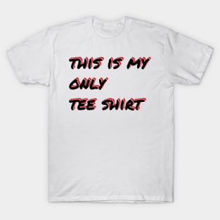 This Is My Only Tee Shirt T-Shirt